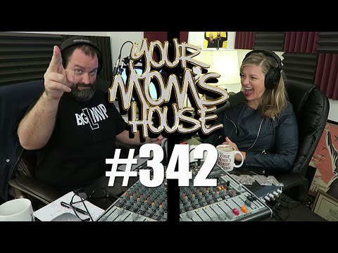Your Mom's House Podcast - Ep. 342