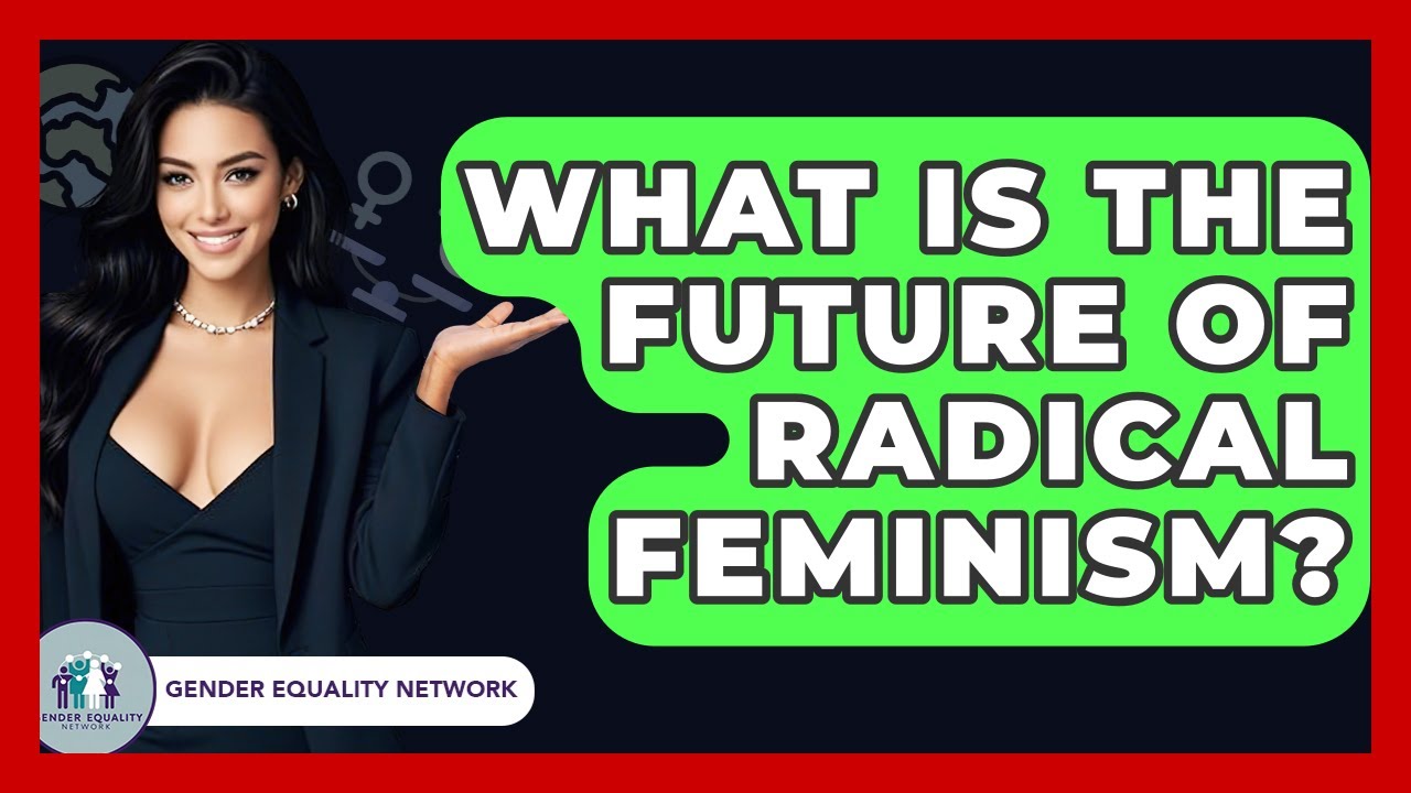 What Is The Future Of Radical Feminism? - Gender Equality Network
