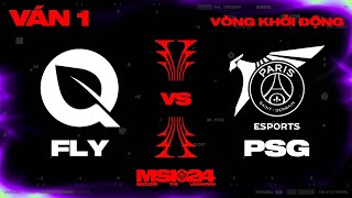FLY vs PSG | Ván 1 | MSI 2024 - Vòng Khởi Động | 01.05.2024