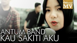 Antum Band - Kau Sakiti Aku