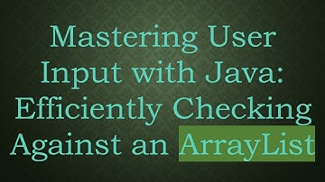 Mastering User Input with Java: Efficiently Checking Against an ArrayList