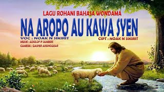NA AROPO AU KAWA SYEN ( LAGU ROHANI BAHASA WONDAMA )  Vock : Noak N Sikirit