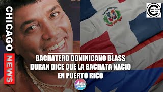 Blas Duran dice que la bachata nacio en Puerto Rico Who Made Bachata