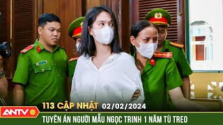 Bản tin 113 online cập nhật ngày 2\/2: Ngọc Trinh lĩnh 1 năm án treo, được trả tự do tại tòa | ANTV