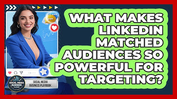 What Makes LinkedIn Matched Audiences So Powerful For Targeting? - Social Media Business Playbook