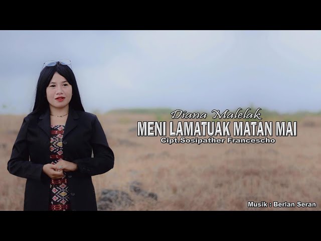 MENI LAMATUAK MATAN MAI || Diana Malelak || Cipt.Sosipather Francescho class=