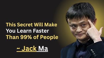 This Secret Will Make You Learn Faster Than 99% of People| BY JACK MA