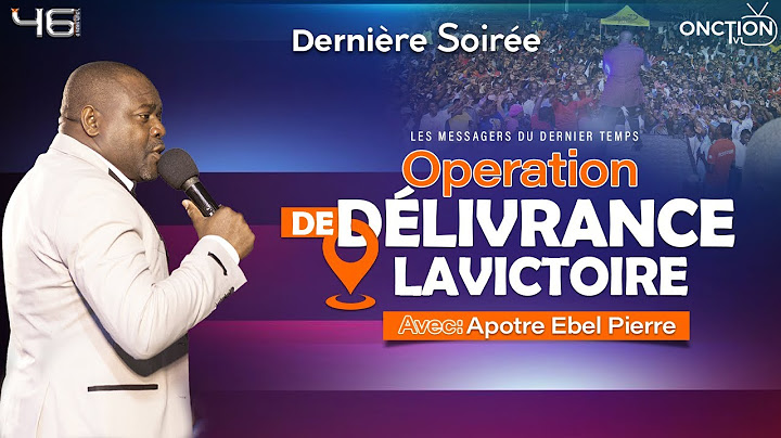 DERNIÈRE SOIRÉE D’OPÉRATION DE DÉLIVRANCE-CROISADE À LA VICTOIRE avec APÔTRE EBEL PIERRE
