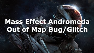 Mass Effect Andromeda Out of Map Bug/Glitch