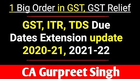 GST, ITR, TDS Due Dates Extension update 2020-21, 2021-22 || 1 Big Order in GST, GST Relief