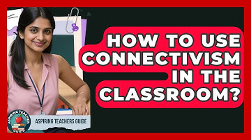 How To Use Connectivism In The Classroom? - Aspiring Teacher Guide