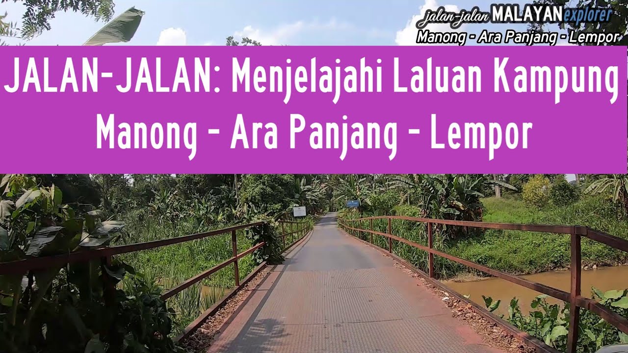 JALAN-JALAN MALAYAN EXPLORER: Menjelajahi Laluan Kampung: Manong - Ara Panjang _ Lempor