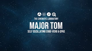 Major Tom - Self oscillating Erbe-Verb and QPAS