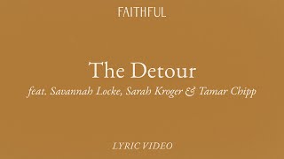 The Detour (Lyric) | FAITHFUL ft. Savannah Locke, Sarah Kroger & Tamar Chipp