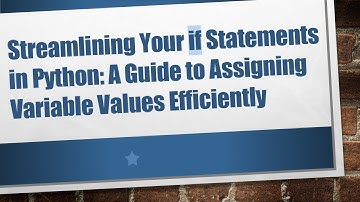 Streamlining Your if Statements in Python: A Guide to Assigning Variable Values Efficiently