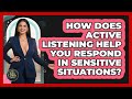 How Does Active Listening Help You Respond In Sensitive Situations? - The Life Coach Expert