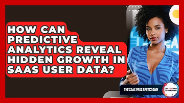 How Can Predictive Analytics Reveal Hidden Growth In SaaS User Data? - The SaaS Pros Breakdown