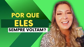 Por que ELES SEMPRE VOLTAM?