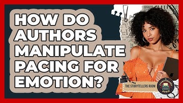 How Do Authors Manipulate Pacing For Emotion? - The Storytellers Room