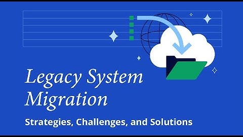 Legacy System Migration: A Complete Guide