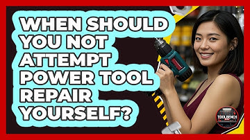 When Should You NOT Attempt Power Tool Repair Yourself? - ToolBench Pros