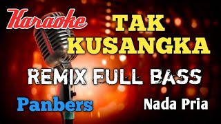 Tak kusangka Panbers Remix karaoke nada Pria