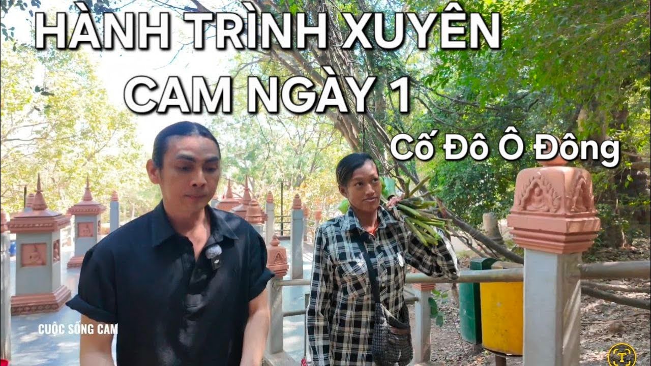 HÀNH TRÌNH XUYÊN CAM NGÀY THỨ 1, CỐ ĐÔ Ô ĐÔNG THẾ KỶ 17| CUỘC SỐNG CAM 