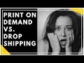 PRINT ON DEMAND VS. DROP SHIPPING!