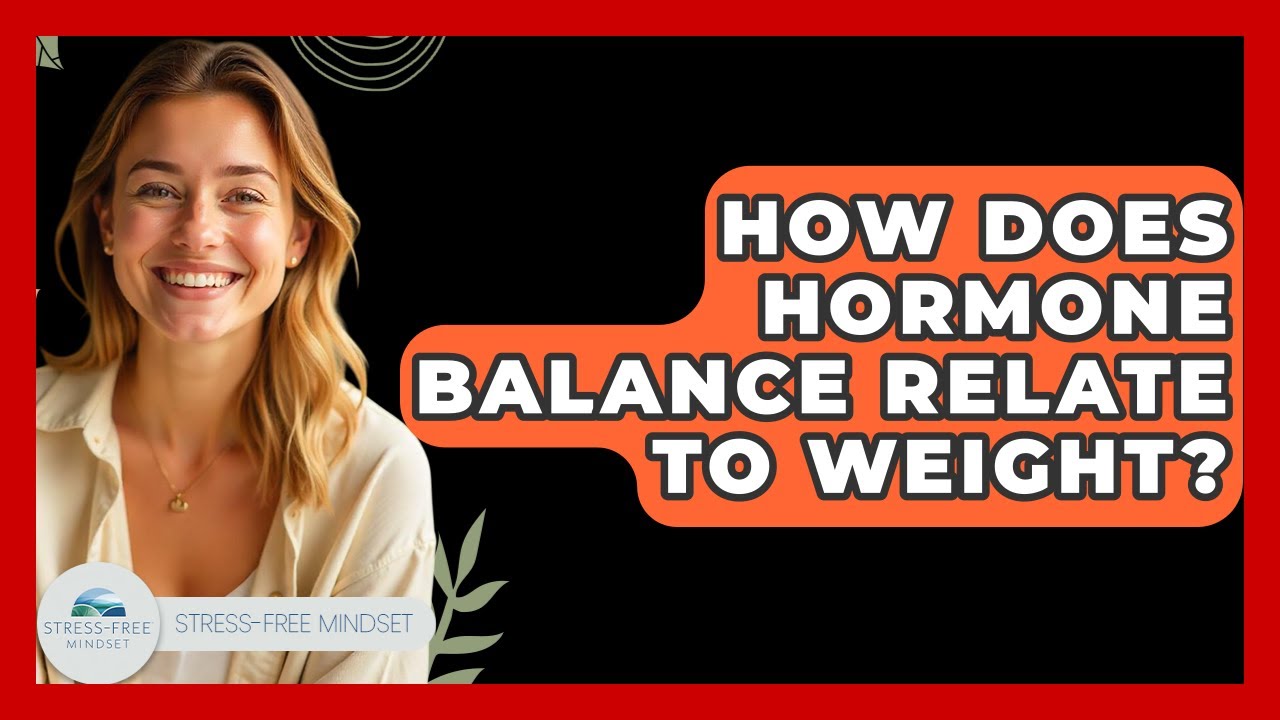 How Does Hormone Balance Relate To Weight? - Stress Free Mindset