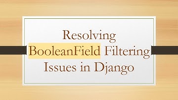 Resolving BooleanField Filtering Issues in Django