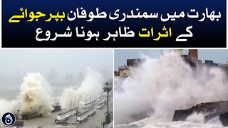 Effects of Cyclone Biparjoy are beginning to show in India - Aaj News