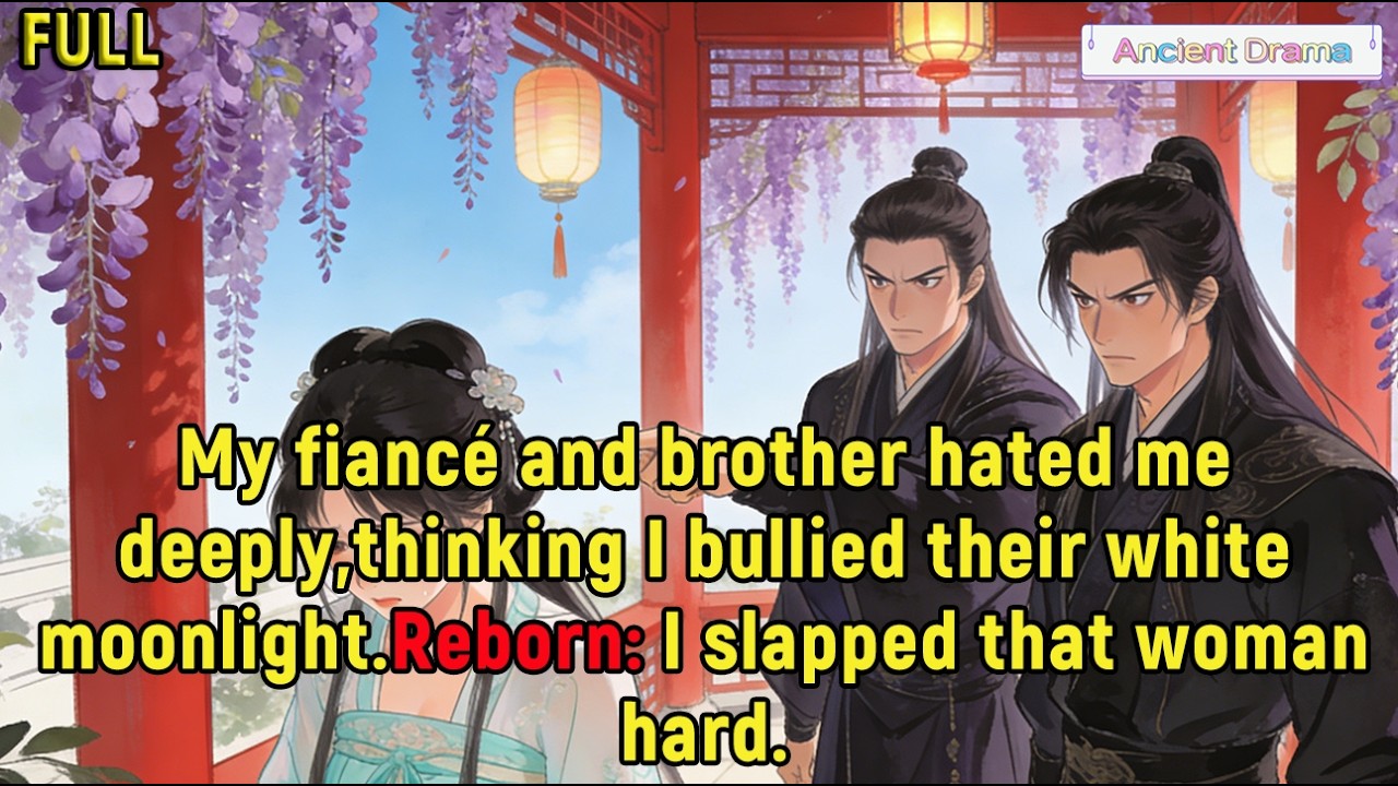 My fiancé and brother hated me deeply,thinking I bullied their white moonlight.Reborn: I slapped...