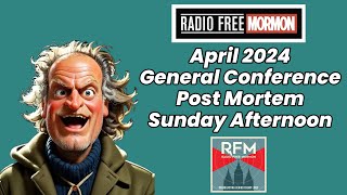 Sunday Afternoon Session April 2024 General Conference Post-Mortem [RFM: 336]