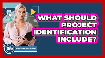 What Should Project Identification Include?