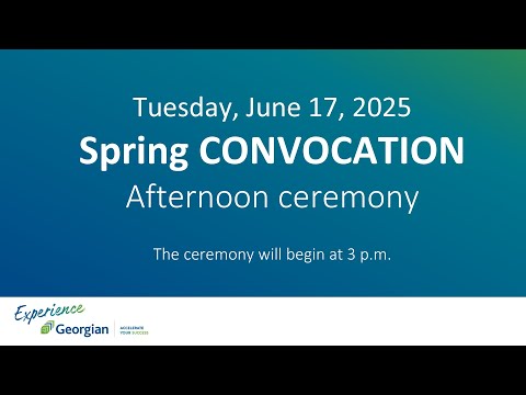 Georgian College Spring Convocation - June 17, 2025 Afternoon Ceremony