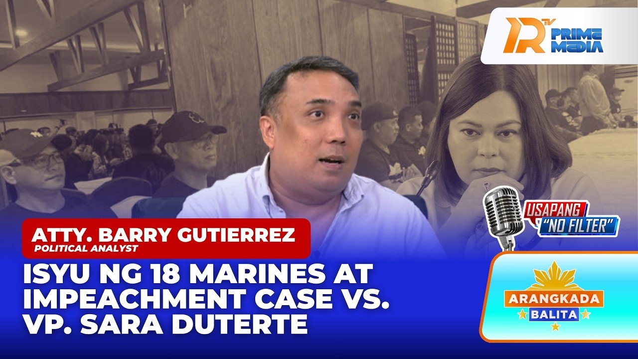 Atty. Barry Gutierrez sa Kredibilidad ng 18 Marines, at Impeachment vs VP Duterte | Arangkada Balita