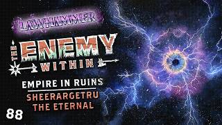 S1E88 | Sheerargetru the Eternal | Empire in Ruins 33 | Enemy Within 172 | WFRP Warhammer
