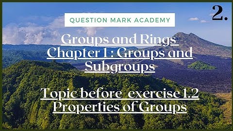 Groups and Rings | Lecture 2 || Groups and Subgroups | Topic before Exercise 1.2