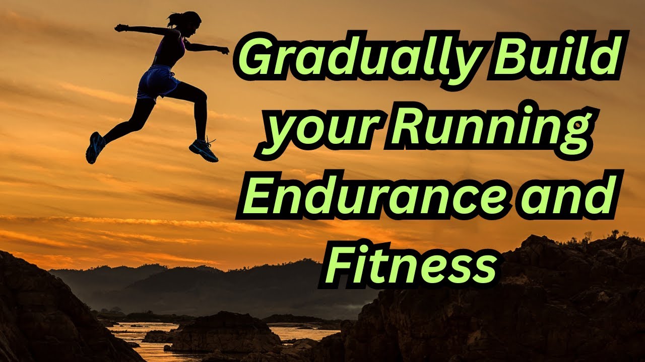 Gradually Build Your Running Endurance and Fitness