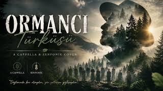 🎼 Ormanci Türküsü A Capella & Senfonik Cover Tüyleri Diken Diken Eden Yeni Yorum