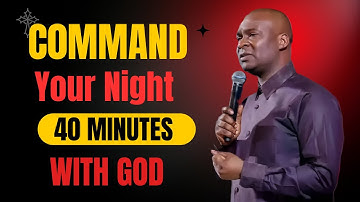 40 MINUTES MOST POWERFUL PRAYERS TO COMMAND YOUR NIGHT | APOSTLE JOSHUA SELMAN
