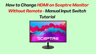 How to Change HDMI on Sceptre Monitor Without Remote - Manual Input Switch Tutorial