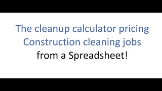 The cleanup calculator pricing construction cleaning jobs from a  spreadsheet
