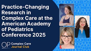 Practice-Changing Research in Complex Care at the American Academy of Pediatrics Conference 2025