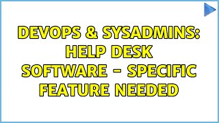 DevOps & SysAdmins: Help desk software - specific feature needed (2 Solutions!!)