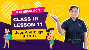 Class III Mathematics Lesson 11: Jugs and Mugs (Part 1 of 2)