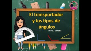 El transportador y los tipos de ángulos (¿Cómo medir un ángulo?)