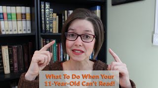 What to Do When Your 11 Year Old Can’t Read