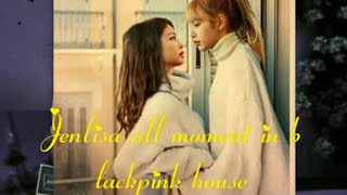JENLISA - All moment in Blackpink House🥰