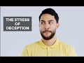 The Stress of Deception ! Depression, Anxiety ... and worse.